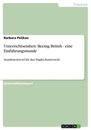 Unterrichtseinheit: Beeing British - eine Einführungsstunde Barbara Pelikan