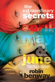 The Extraordinary Secrets of April, May, &amp; June Robin Benway