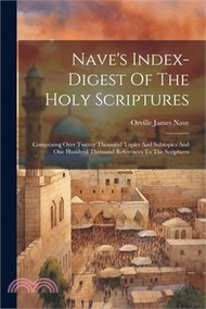 104758.Nave's Index-digest Of The Holy Scriptures: Comprising Over Twenty Thousand Topics And Subtopics And One Hundred Thousand References To The Scriptures
