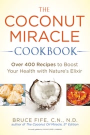 The Coconut Miracle Cookbook Bruce Fife
