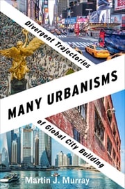 Many Urbanisms Martin J. Murray