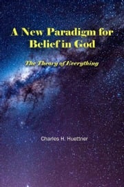 A New Paradigm for Belief in God Charles H. Huettner