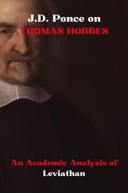 J.D. Ponce on Thomas Hobbes: An Academic Analysis of Leviathan J.D. Ponce