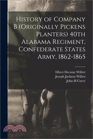 251856.History of Company B (originally Pickens Planters) 40th Alabama Regiment, Confederate States Army, 1862-1865