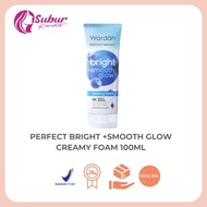 Wardah Perfect Bright Smooth+Glow Creamy Foam 100ml (Kemasan Baru) Dan 50ml (Kemasan Lama)