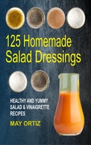 125 Homemade Salad Dressings May Ortiz