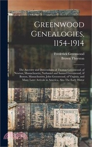 12763.Greenwood Genealogies, 1154-1914: The Ancestry and Descendants of Thomas Greenwood, of Newton, Massachusetts; Nathaniel and Samuel Greenwood, of Bosto
