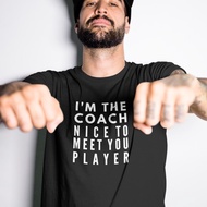 T Shirt Men Funny Cool T Shirt Customized Baju T Shirt Lelaki I'm The Coach Nice To Meet You Player