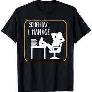 Somehow I Manage Funny Humor Sarcastic Quotes Gift Ideas Gifts T-Shirt