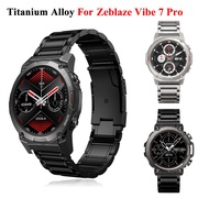 ✘♤ 22mm tytanowa pasek ze stopu do Zeblaze Vibe 7 Pro pasek do zegarka bransoletka dla Zeblaze poza 2 Stratos2 wymienna opaska do zegarka