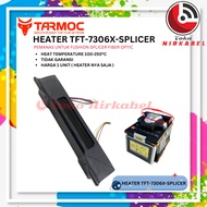 HEATER Tarmoc TFT-7306X-SPLICER | Heater for Fusion Splicer Splicing Fiber Optic