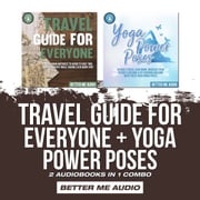 Travel Guide for Everyone + Yoga Power Poses: 2 Audiobooks in 1 Combo Better Me Audio
