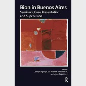 Bion in Buenos Aires: Seminars, Case Presentation, and Supervision