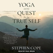Yoga and the Quest for the True Self Stephen Cope