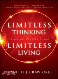 Limitless Thinking, Limitless Living ― Think Big, Ask Big, Expect Big, and Receive Big!