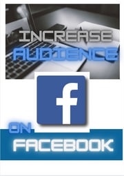 INCREASE YOUR AUDIENCE ON FACEBOOK Carlos Napoleao