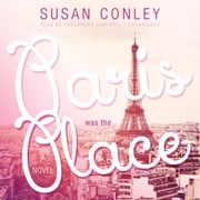 Paris Was the Place Susan Conley