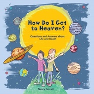 How Do I Get to Heaven?: Questions and Answers about Life and Death (Nancy Gorrell)