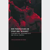 New Perspectives on Sport and ’Deviance’: Consumption, Performativity, and Social Control