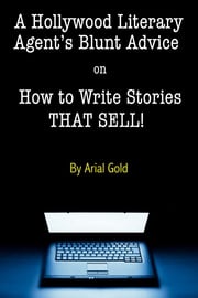 A Hollywood Literary Agent's Blunt Guide on How to Write Stories That Sell! Arial Gold