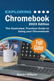 Exploring Chromebook - 2023 Edition Kevin Wilson