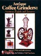 Antique Coffee Grinders: American, English, And European