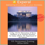 S. Hrg. 112-711 : Nomination of Kevin Washburn to Be Ass by U S Government Printing Office (Gpo) (US