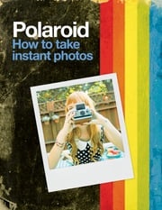 Polaroid: How to Take Instant Photos Polaroid