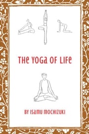 The Yoga of Life Isamu Mochizuki