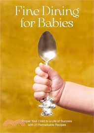 113.Fine Dining for Babies: Propel Your Child to a Life of Success with 21 Remarkable Recipes