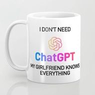 I Don't Need Ai GPT Girlfriend Boyfriend Wife Husband Knows Everything Ceramic Cup Mug