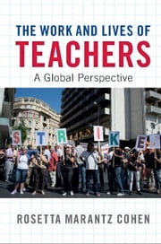 The Work and Lives of Teachers Rosetta Marantz Cohen