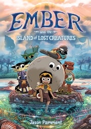 Ember and the Island of Lost Creatures Jason Pamment