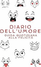 Diario dell'Umore: Guida quotidiana alla Felicità, Esplorazione Emotiva e Ricerca dell'Equilibrio. Agenda dell'Umore Semplice per Adulti, Uomini, Donne (Italian Edition)