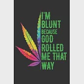 I’’m Blunt Because God Rolled Me That Way: 6x9’’’’, 110 pages, Paper back for hippie girl, weed lover, cannabis.