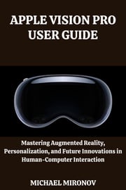 APPLE VISION PRO USER GUIDE MICHAEL MIRONOV