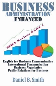 Business Administration Enhanced: Part 1 Daniel B. Smith