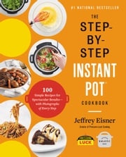The Step-by-Step Instant Pot Cookbook Jeffrey Eisner