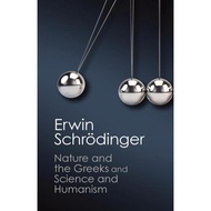 Nature and the Greeks and Science and Humanism by Erwin Schrödinger