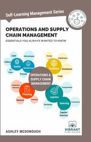 Operations and Supply Chain Management Essentials You Always Wanted To Know Vibrant Publishers