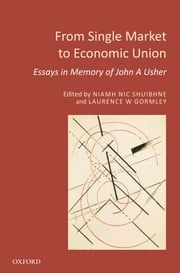 From Single Market to Economic Union: Essays in Memory of John A. Usher Niamh Nic Shuibhne