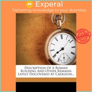 Description of a Roman Building and Other Remains Lately Discovered at Caerle by John Edward Lee (US