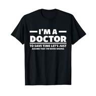 Men's cotton T-shirt I'm A Doctor Never Wrong Funny Docor Medical Student T-Shirt Fast Shipping 4XL 
