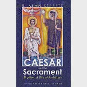 Caesar and the Sacrament: Baptism: A Rite of Resistance