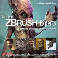 Secrets of ZBrush Experts ─ Tips, Techniques, and Insights for Users of All Abilities