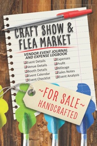 Craft Show and Flea Market Planner and Organizer: Vendor event journal and expense logbook with cale