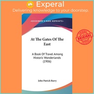 At the Gates of the East : A Book of Travel Among Historic Wonderlands (19 by John Patrick Barry (US