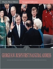 Inaugural Addresses: President George H.W. Bushs First Inaugural Address (Illustrated) George H.W. Bush