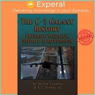 The C-5 Galaxy History - Crushing Setbacks, Decisive Achievements by B.J. Dvorscak (US edition, pape