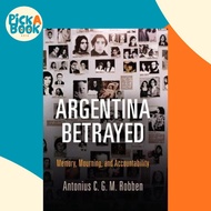 Argentina Betrayed : Memory, Mourning, and Accountability by Antonius C. G. M. Robben (US edition, h